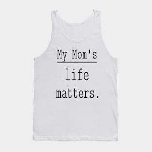 My Mom's life matters. Tank Top